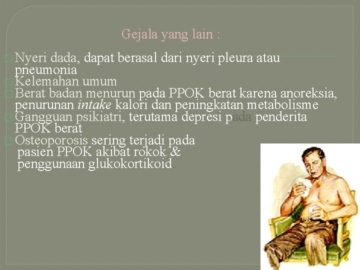 Gejala yang lain : � Nyeri dada, dapat berasal dari nyeri pleura atau pneumonia