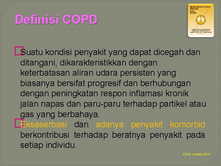 Definisi COPD �Suatu kondisi penyakit yang dapat dicegah dan ditangani, dikarakteristikkan dengan keterbatasan aliran