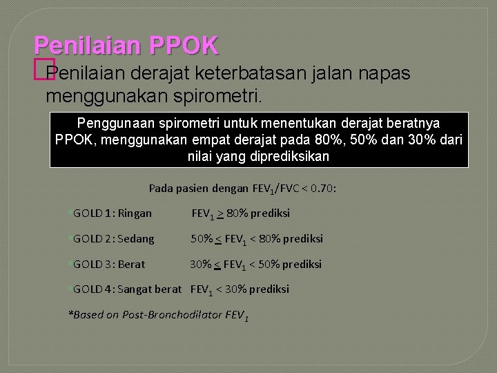 Penilaian PPOK �Penilaian derajat keterbatasan jalan napas menggunakan spirometri. Penggunaan spirometri untuk menentukan derajat