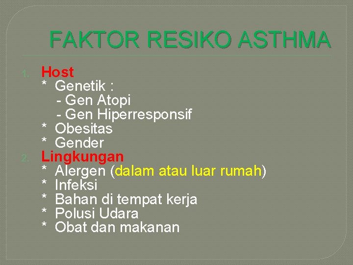 FAKTOR RESIKO ASTHMA 1. 2. Host * Genetik : - Gen Atopi - Gen