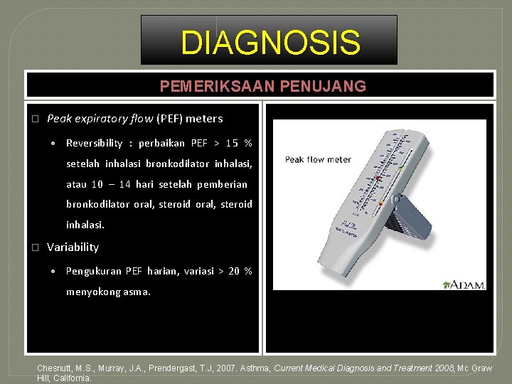 DIAGNOSIS PEMERIKSAAN PENUJANG � Peak expiratory flow (PEF) meters • Reversibility : perbaikan PEF