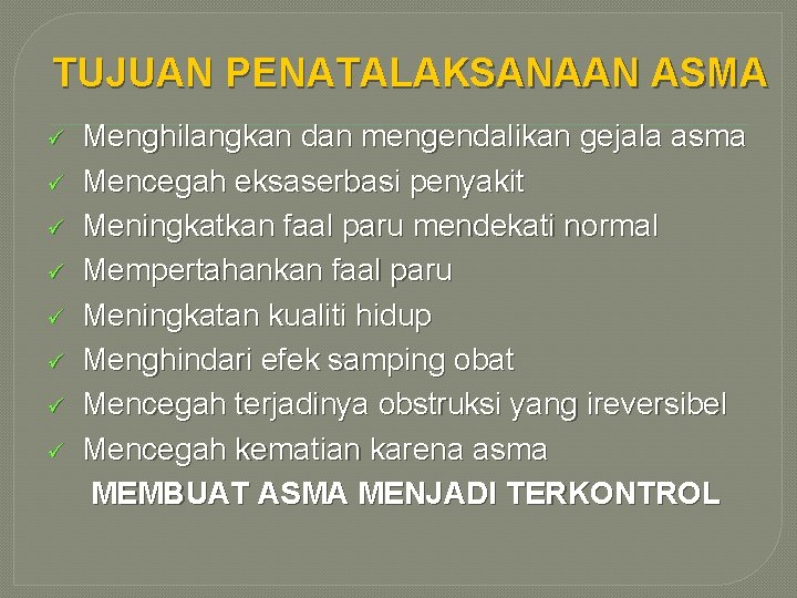 TUJUAN PENATALAKSANAAN ASMA ü ü ü ü Menghilangkan dan mengendalikan gejala asma Mencegah eksaserbasi