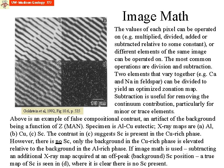 Image Math The values of each pixel can be operated on (e. g. multiplied,