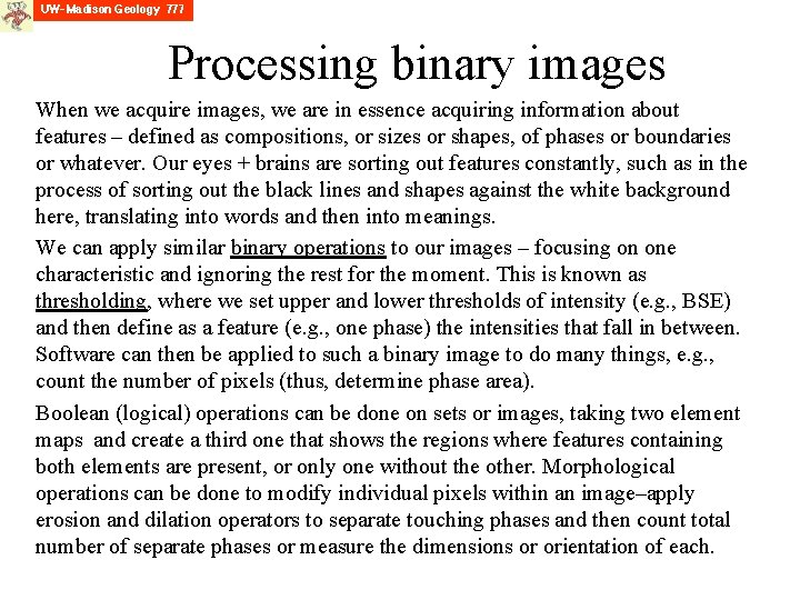 Processing binary images When we acquire images, we are in essence acquiring information about