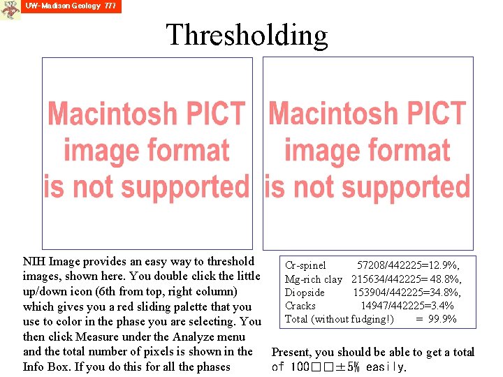 Thresholding NIH Image provides an easy way to threshold Cr-spinel 57208/442225=12. 9%, images, shown