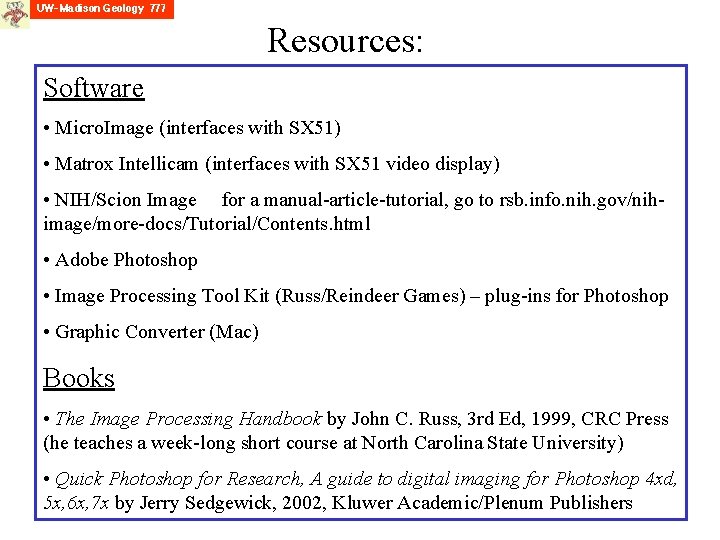 Resources: Software • Micro. Image (interfaces with SX 51) • Matrox Intellicam (interfaces with