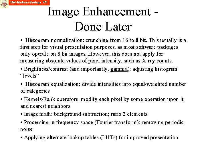 Image Enhancement Done Later • Histogram normalization: crunching from 16 to 8 bit. This