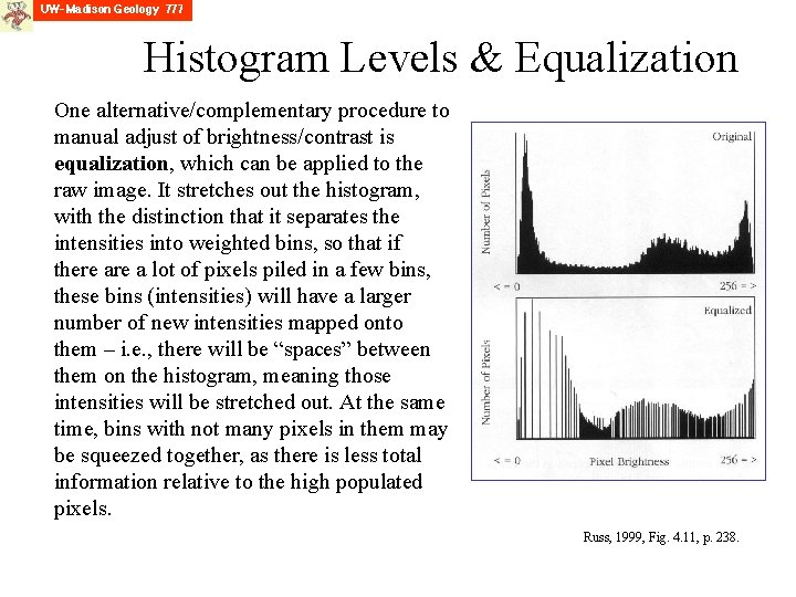 Histogram Levels & Equalization One alternative/complementary procedure to manual adjust of brightness/contrast is equalization,