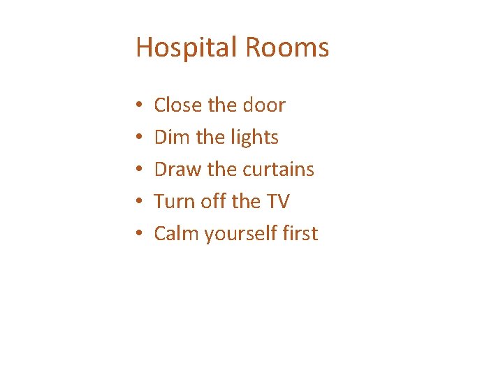 Hospital Rooms • • • Close the door Dim the lights Draw the curtains