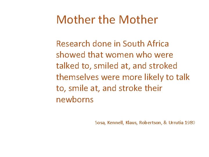 Mother the Mother Research done in South Africa showed that women who were talked