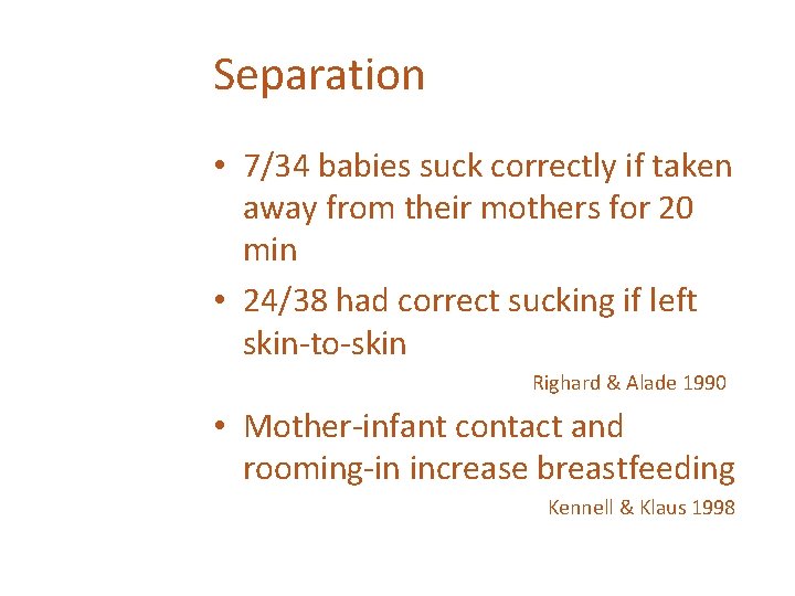 Separation • 7/34 babies suck correctly if taken away from their mothers for 20