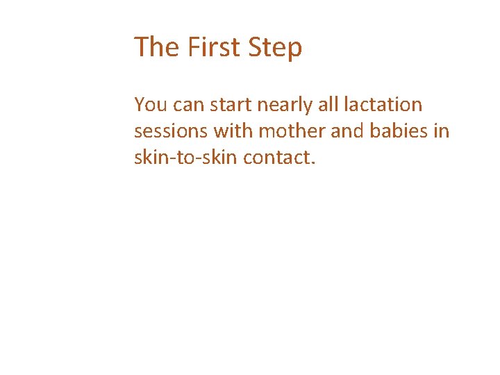 The First Step You can start nearly all lactation sessions with mother and babies