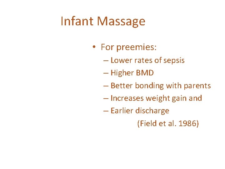 Infant Massage • For preemies: – Lower rates of sepsis – Higher BMD –