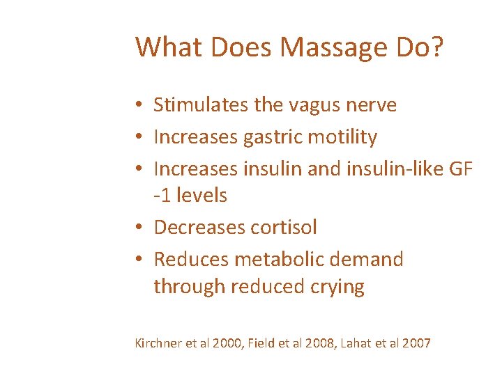 What Does Massage Do? • Stimulates the vagus nerve • Increases gastric motility •