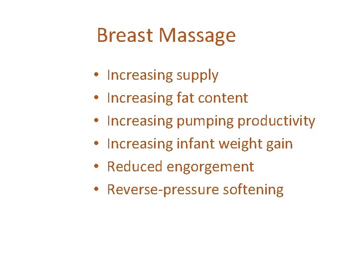 Breast Massage • • • Increasing supply Increasing fat content Increasing pumping productivity Increasing
