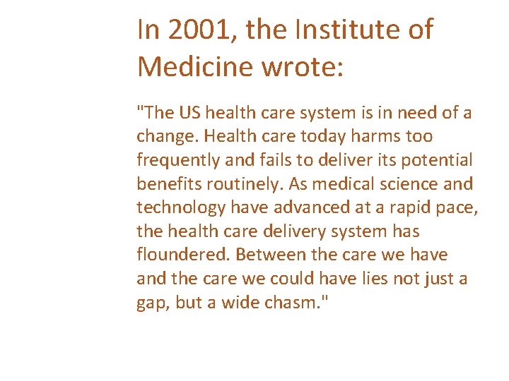 In 2001, the Institute of Medicine wrote: "The US health care system is in