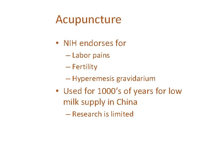 Acupuncture • NIH endorses for – Labor pains – Fertility – Hyperemesis gravidarium •