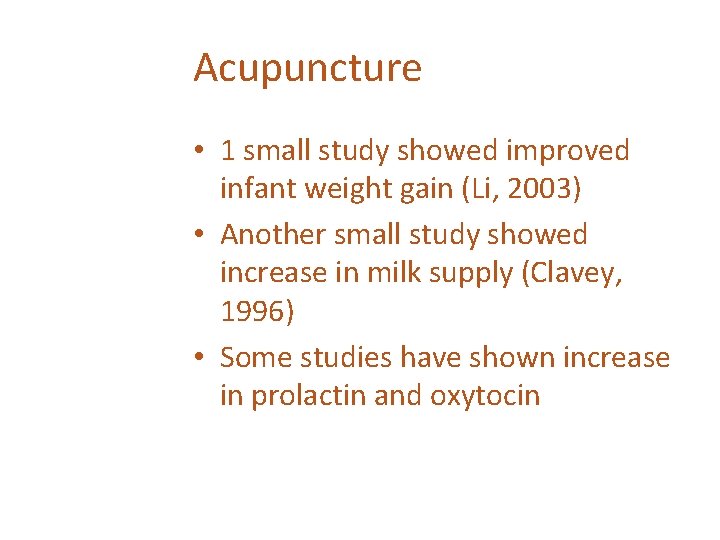 Acupuncture • 1 small study showed improved infant weight gain (Li, 2003) • Another