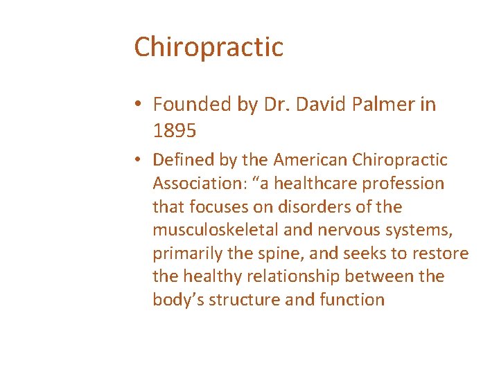 Chiropractic • Founded by Dr. David Palmer in 1895 • Defined by the American
