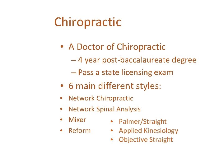 Chiropractic • A Doctor of Chiropractic – 4 year post-baccalaureate degree – Pass a