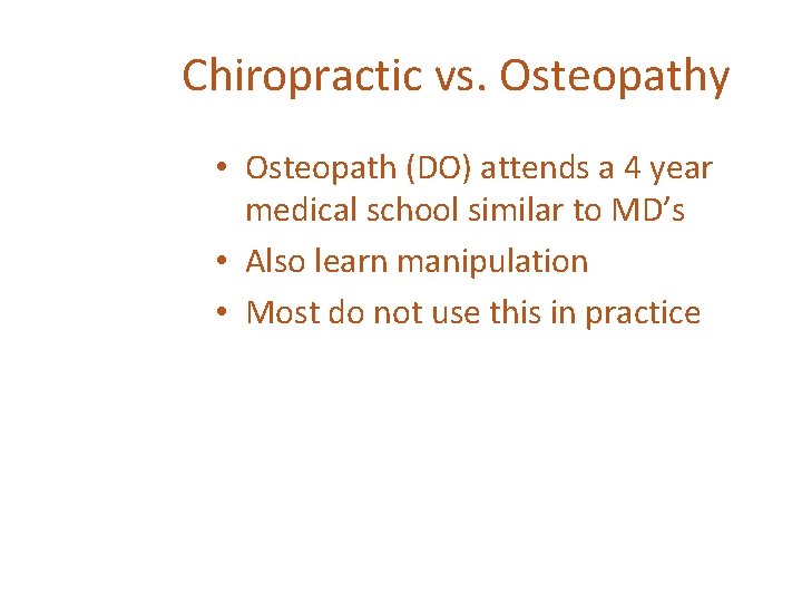 Chiropractic vs. Osteopathy • Osteopath (DO) attends a 4 year medical school similar to