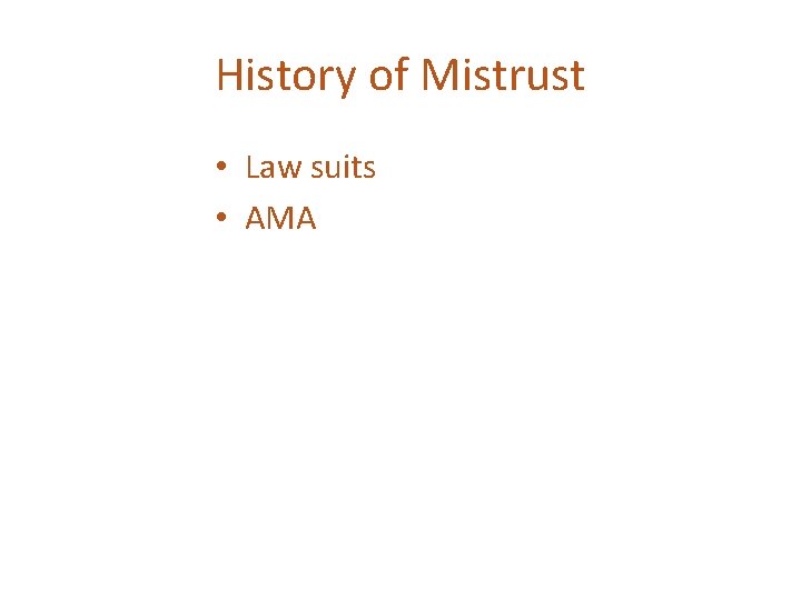 History of Mistrust • Law suits • AMA 