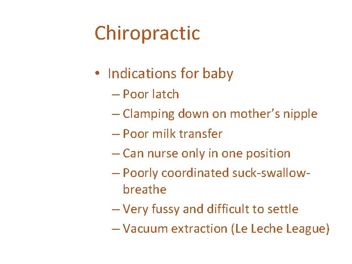 Chiropractic • Indications for baby – Poor latch – Clamping down on mother’s nipple