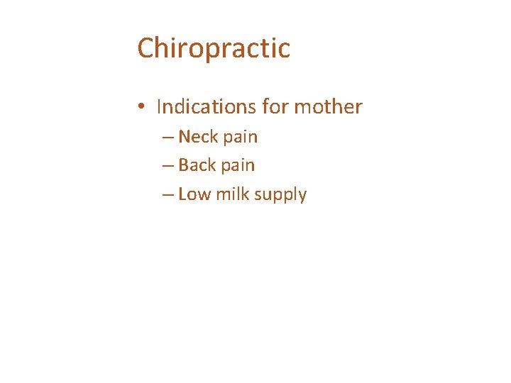 Chiropractic • Indications for mother – Neck pain – Back pain – Low milk