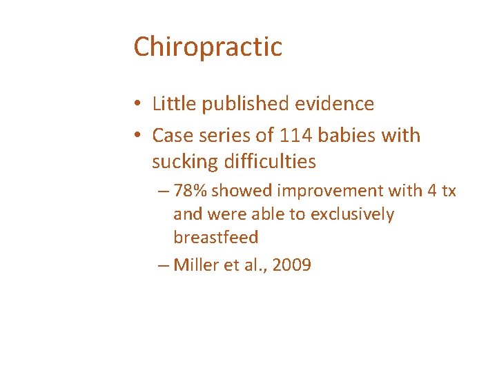 Chiropractic • Little published evidence • Case series of 114 babies with sucking difficulties