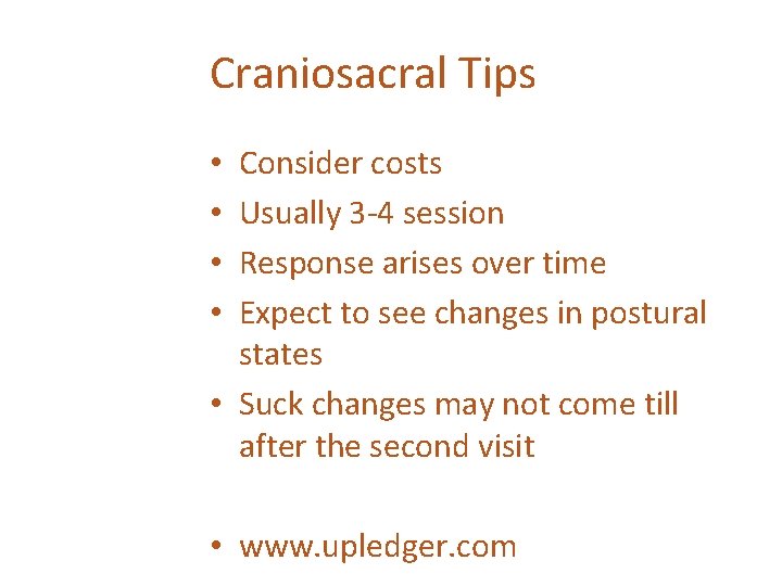 Craniosacral Tips Consider costs Usually 3 -4 session Response arises over time Expect to