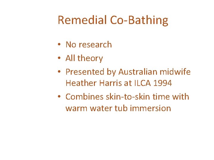 Remedial Co-Bathing • No research • All theory • Presented by Australian midwife Heather