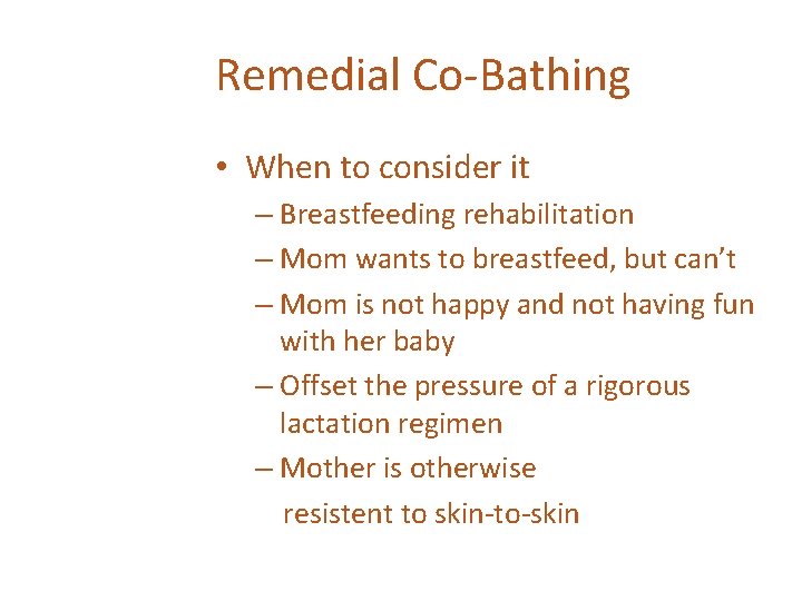 Remedial Co-Bathing • When to consider it – Breastfeeding rehabilitation – Mom wants to