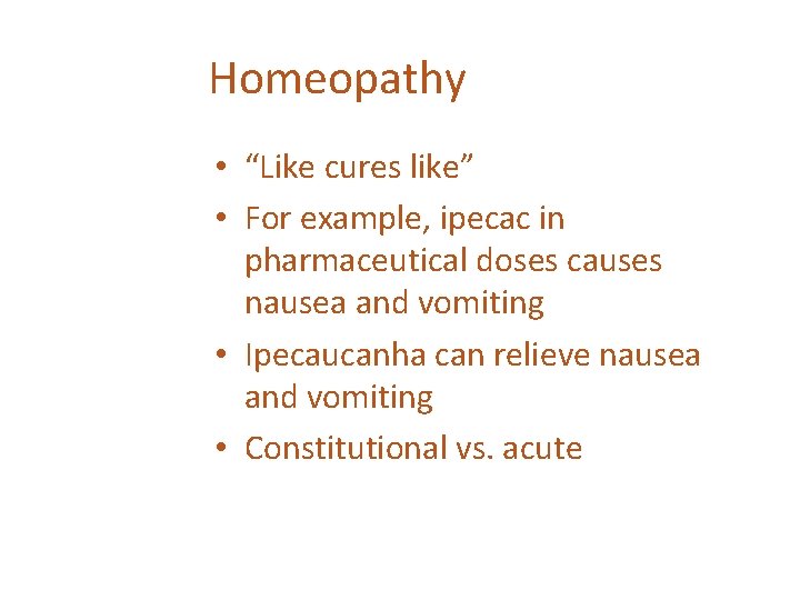 Homeopathy • “Like cures like” • For example, ipecac in pharmaceutical doses causes nausea