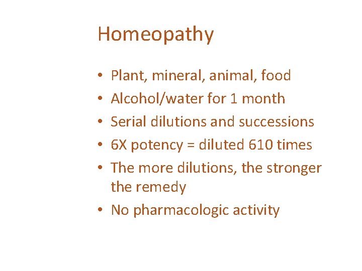 Homeopathy Plant, mineral, animal, food Alcohol/water for 1 month Serial dilutions and successions 6