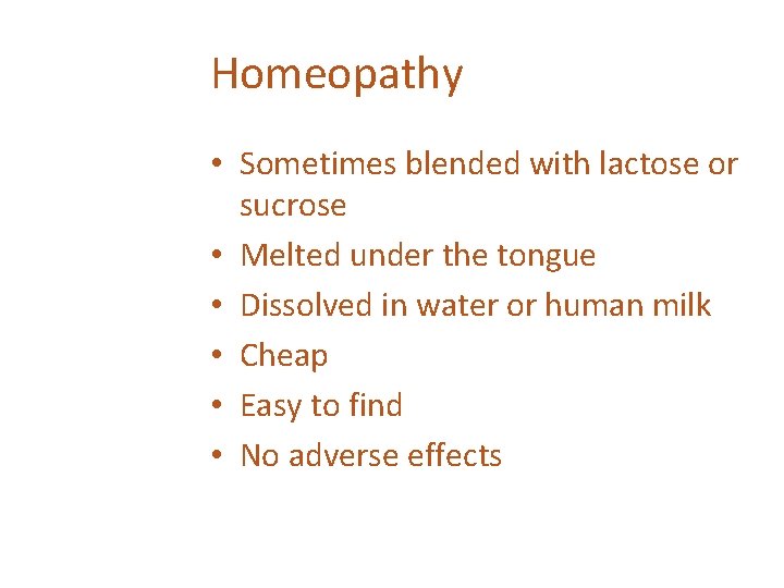 Homeopathy • Sometimes blended with lactose or sucrose • Melted under the tongue •