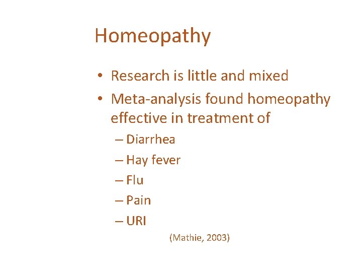 Homeopathy • Research is little and mixed • Meta-analysis found homeopathy effective in treatment