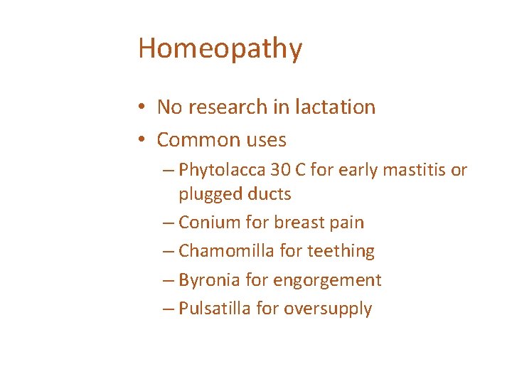 Homeopathy • No research in lactation • Common uses – Phytolacca 30 C for