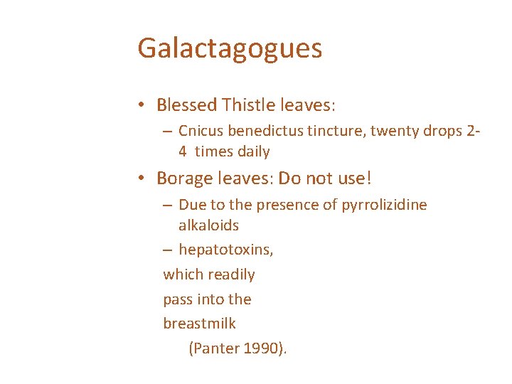 Galactagogues • Blessed Thistle leaves: – Cnicus benedictus tincture, twenty drops 24 times daily