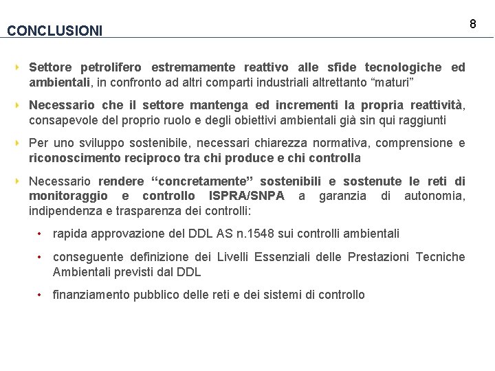 CONCLUSIONI Settore petrolifero estremamente reattivo alle sfide tecnologiche ed ambientali, in confronto ad altri CONCLUSIONI Settore petrolifero estremamente reattivo alle sfide tecnologiche ed ambientali, in confronto ad altri