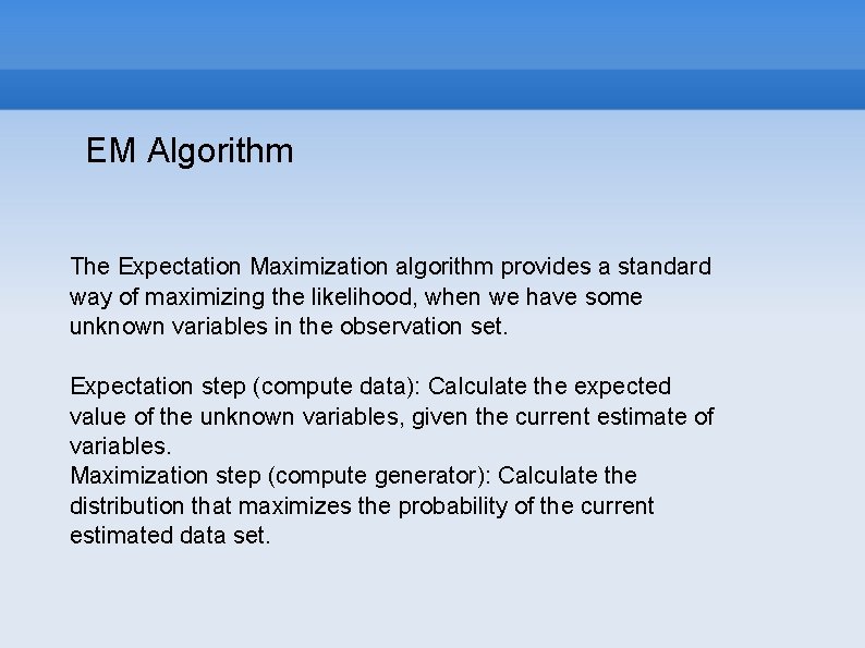 EM Algorithm The Expectation Maximization algorithm provides a standard way of maximizing the likelihood,