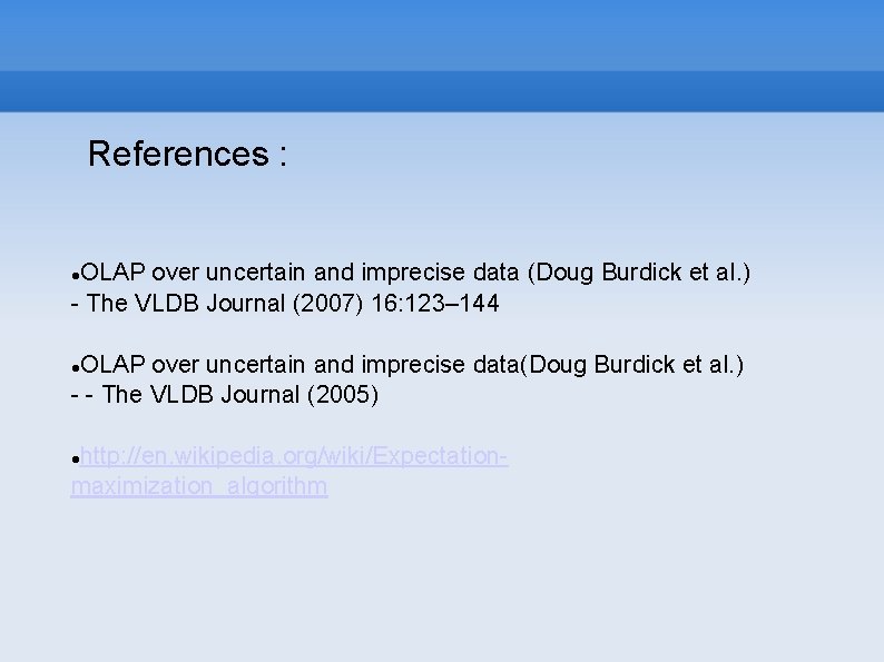 References : OLAP over uncertain and imprecise data (Doug Burdick et al. ) -