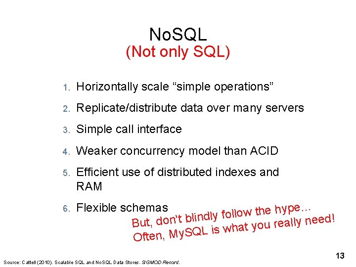 No. SQL (Not only SQL) 1. Horizontally scale “simple operations” 2. Replicate/distribute data over