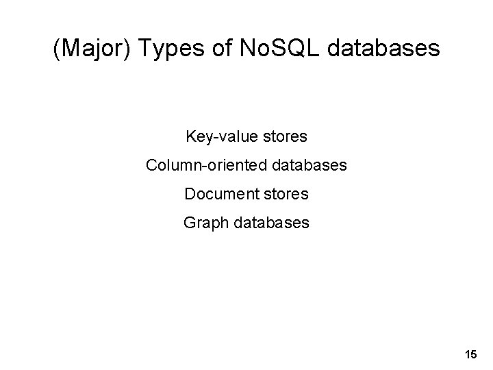 (Major) Types of No. SQL databases Key-value stores Column-oriented databases Document stores Graph databases