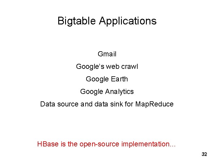 Bigtable Applications Gmail Google’s web crawl Google Earth Google Analytics Data source and data