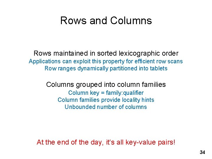 Rows and Columns Rows maintained in sorted lexicographic order Applications can exploit this property