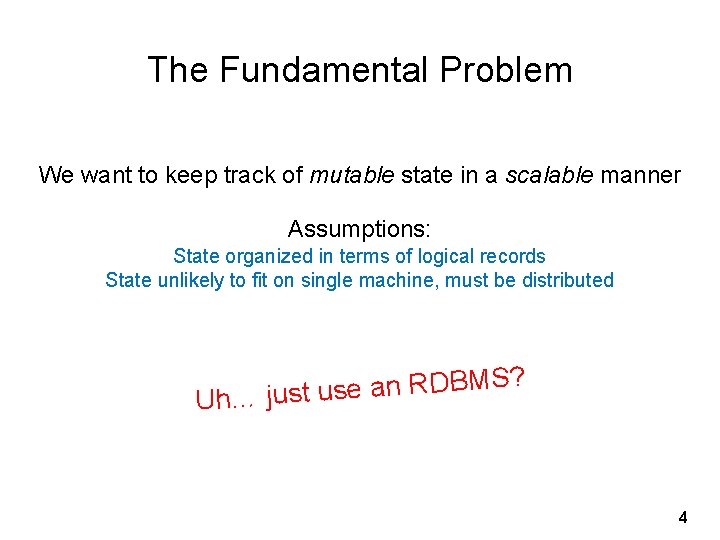 The Fundamental Problem We want to keep track of mutable state in a scalable