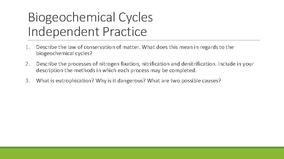 Biogeochemical Cycles Independent Practice 1. Describe the law of conservation of matter. What does