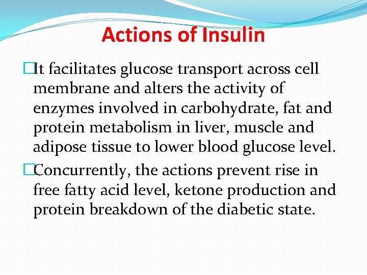 Actions of Insulin �It facilitates glucose transport across cell membrane and alters the activity