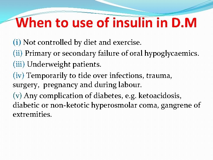 When to use of insulin in D. M (i) Not controlled by diet and