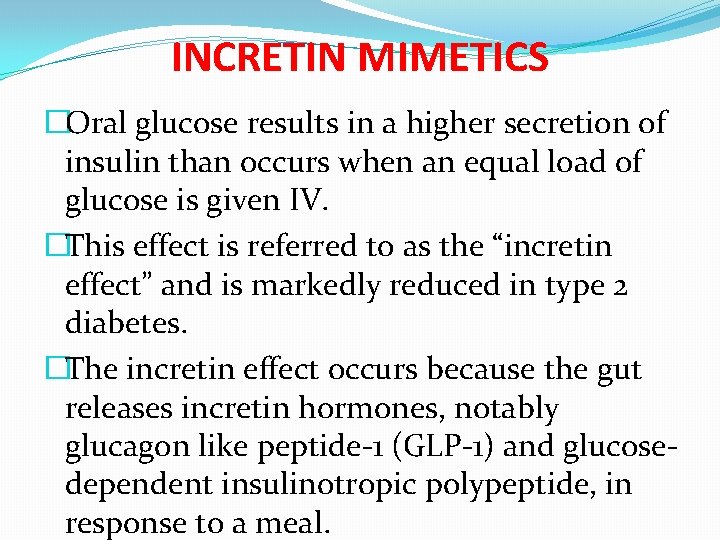 INCRETIN MIMETICS �Oral glucose results in a higher secretion of insulin than occurs when